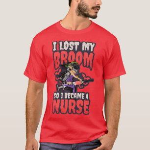 Lost My Broom So I Called Design Halloween Nurse T-Shirt