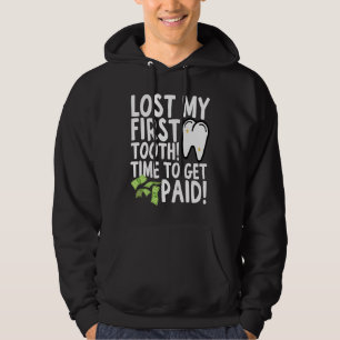 Lost My First Tooth Time to Get Paid Hoodie