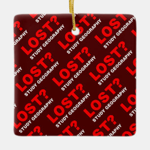 Lost? Study Geography Ceramic Ornament