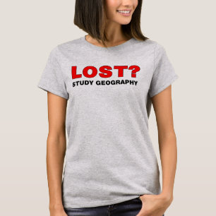 Lost? Study Geography T-Shirt