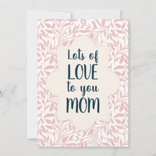 Lots of Love to You Mom Mothers Day Card
