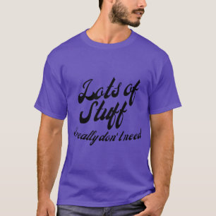 Lots Of Stuff I Really Dont Need Funny Tote Bag Fo T-Shirt