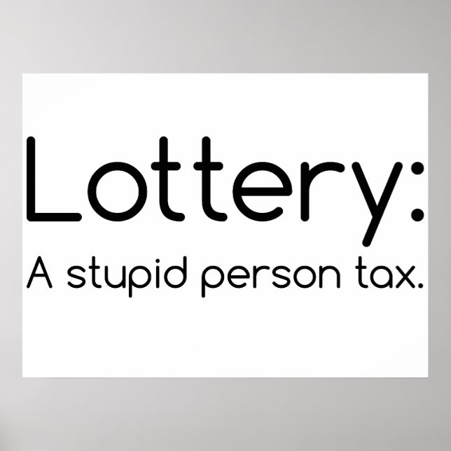 Lottery:  A Stupid Person Tax Funny Poster (Front)