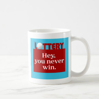 LOTTERY hey you never win mug