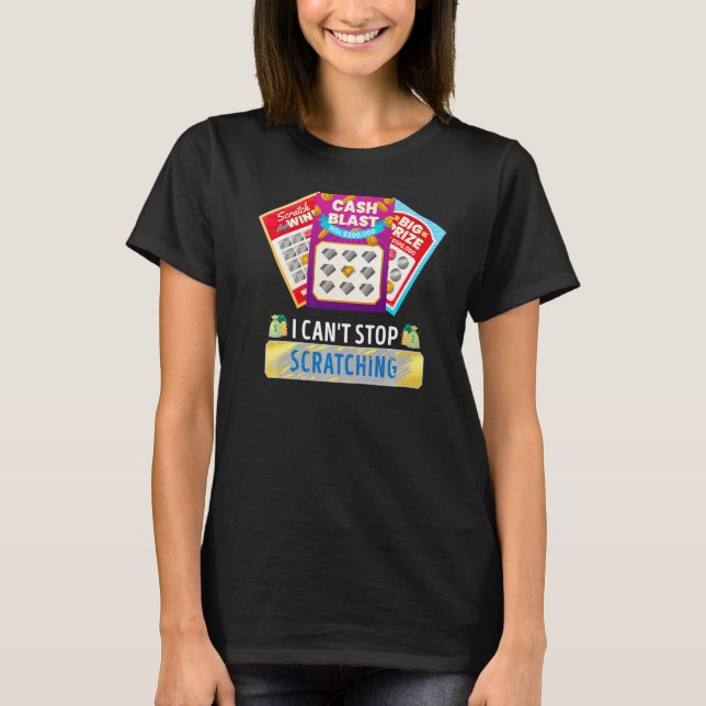 Lottery I Can't Stop Scratching Scratch Off Lotter T-Shirt (Front)