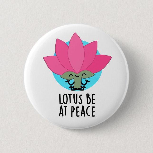 Lotus Be At Peace Funny Plant Pun  2 Inch Round Button (Front)