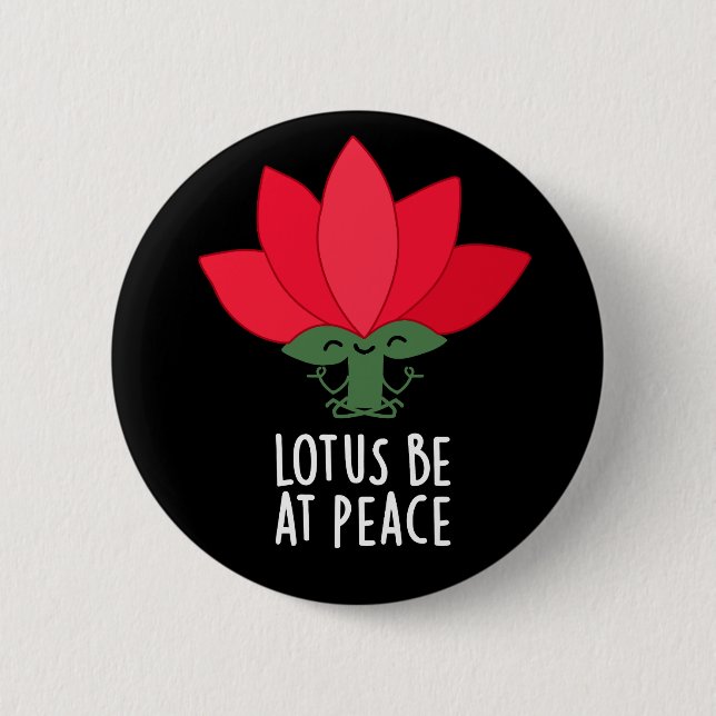 Lotus Be At Peace Funny Plant Pun Dark BG 2 Inch Round Button (Front)