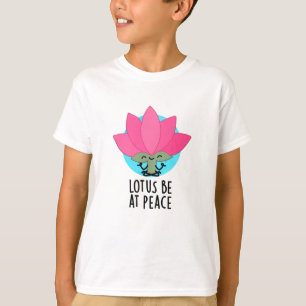 Lotus Be At Peace Funny Plant Pun T-Shirt