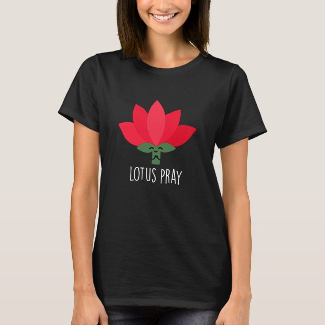 Lotus Pray Funny Plant Pun Dark BG T-Shirt (Front)