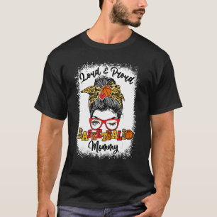 Loud And Proud Basketball Mommy Messy Bun Bleached T-Shirt