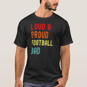 Loud And Proud Football Dad Men's Football Father T-Shirt