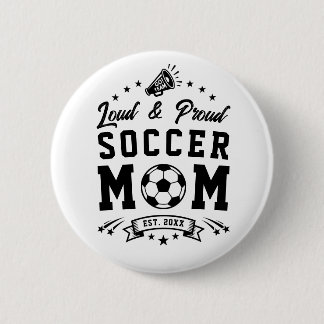 Loud and Proud Soccer Mom 2 Inch Round Button