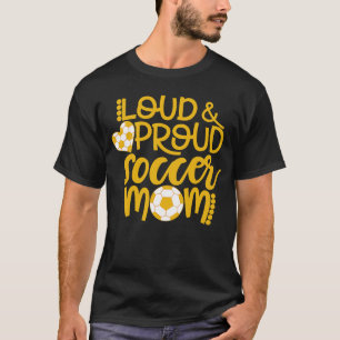 Loud and Proud Soccer Mom Sports Mom T-Shirt