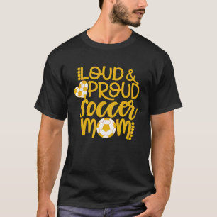 Loud and Proud Soccer Mom Sports Mom T-Shirt