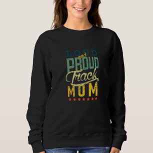 Loud And Proud Track Mom  Track And Field Sweatshirt