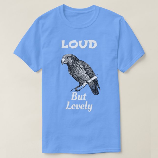 Loud But lovely funny and wholesome parrot design T-Shirt (Design Front)