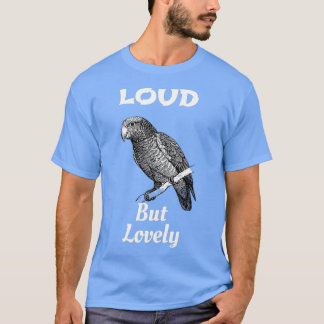 Loud But lovely funny and wholesome parrot design T-Shirt