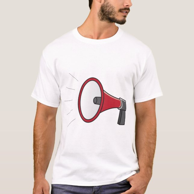 Loud Megaphone T-Shirt (Front)