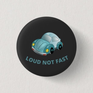 LOUD NOT FAST 1 INCH ROUND BUTTON