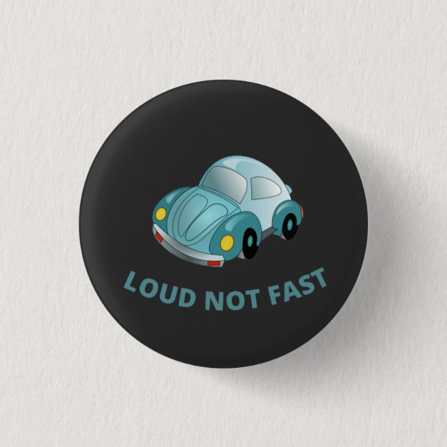 LOUD NOT FAST 1 INCH ROUND BUTTON (Front)