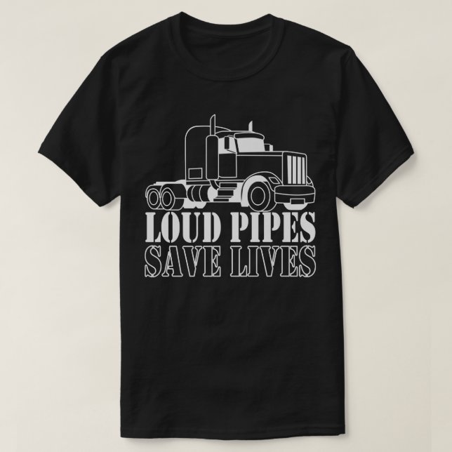 Loud Pipes ,save lives for Truck driver  T-Shirt (Design Front)