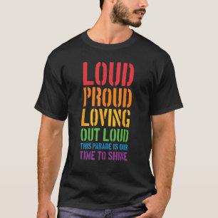 Loud Proud And Loving Out Loud  Gay Parade LGBT Fl T-Shirt