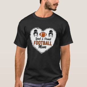 Loud & Proud Football Mom Messy Bun Hair Mother's T-Shirt