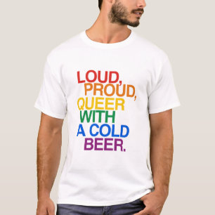 LOUD PROUD QUEER WITH A BEER T-Shirt