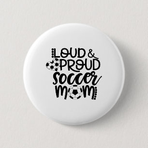Loud Proud Soccer Mom 2 Inch Round Button