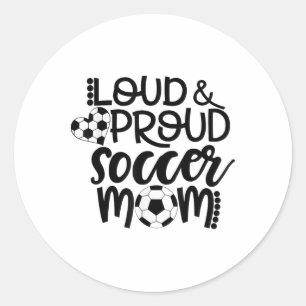 Loud Proud Soccer Mom Classic Round Sticker