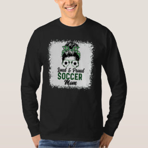 Loud & Proud Soccer Mom Messy Bun Hair Mother's Da T-Shirt