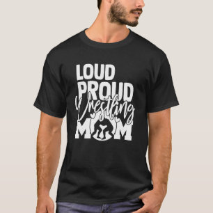 Loud Proud Wrestling Mom Mother T-Shirt