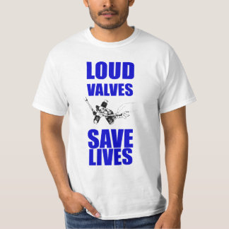 Loud Valves Save Lives T-Shirt