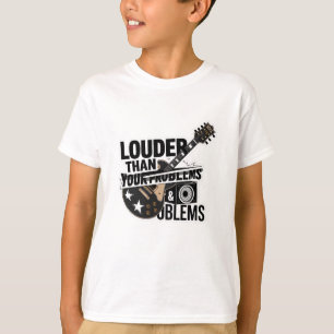 Louder Than Your Problems T-Shirt