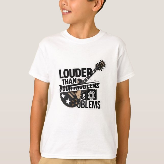 Louder Than Your Problems T-Shirt (Front)