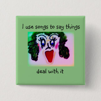 Loudmouth lady cartoon uses songs to say things 2 inch square button