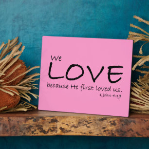 Love (1 John 4:19) Plaque