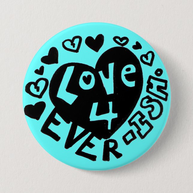 Love 4Ever ISH Button/Pin 3 Inch Round Button (Front)