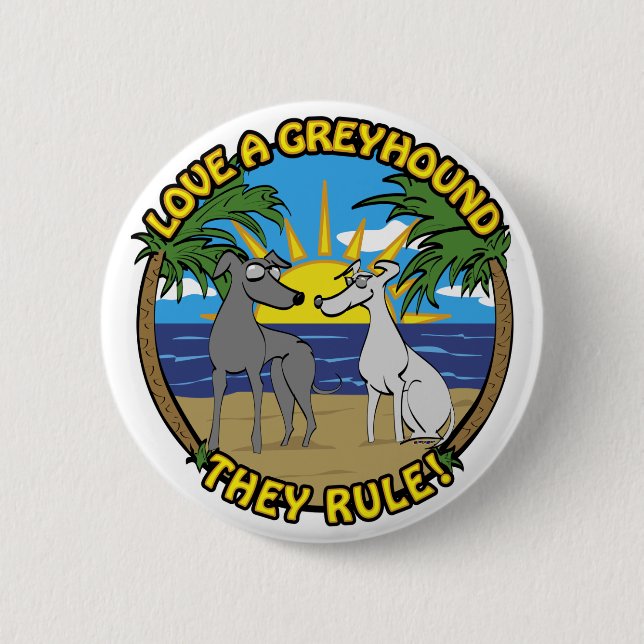 LOVE A GREYHOUND THEY RULE! 2 INCH ROUND BUTTON (Front)
