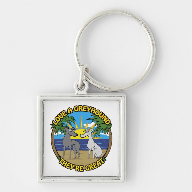 LOVE A GREYHOUND THEY'RE GREAT KEYCHAIN (Front)