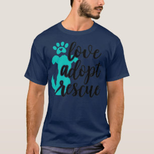 Love Adopt Rescue - Dog Pet Owner Rescue Mom or T-Shirt