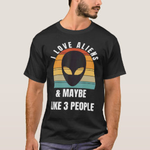 Love aliens and maybe 3 people T-Shirt