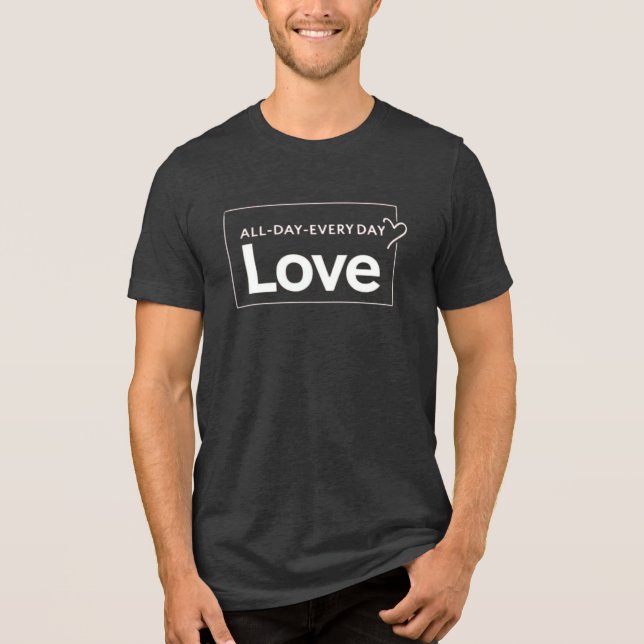 Love All Day Everyday Tri-Blend Shirt (Front)