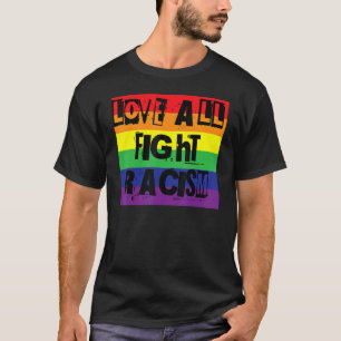 Love All Fight Racism Gay Pride Rainbow Word Desig T-Shirt