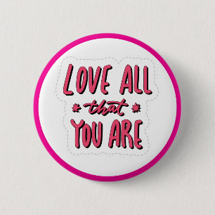Love All That You Are Self Love Affirmation 2 Inch Round Button