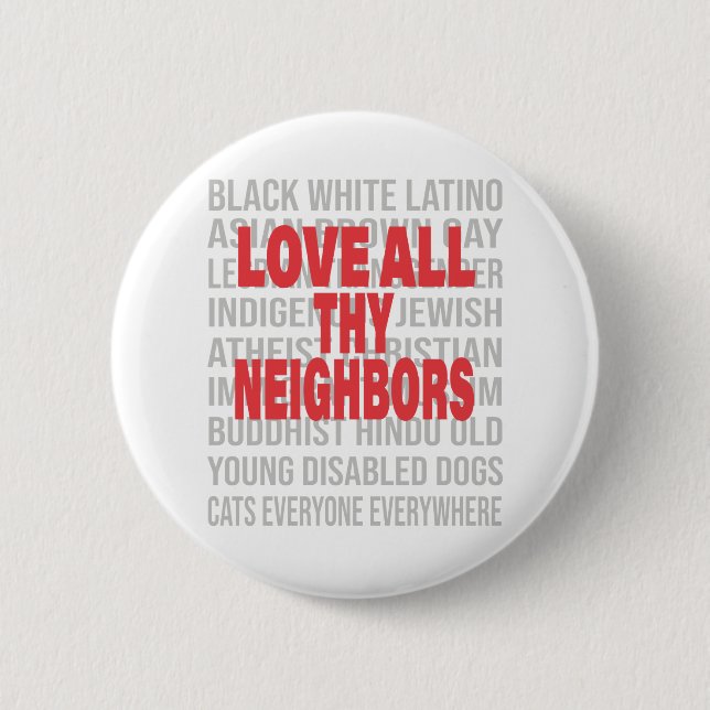 Love all thy Neighbours End Racism Anti-Racism 2 Inch Round Button (Front)
