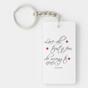 "Love all, trust a few..." Keychain
