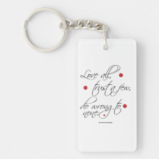 "Love all, trust a few..." Keychain