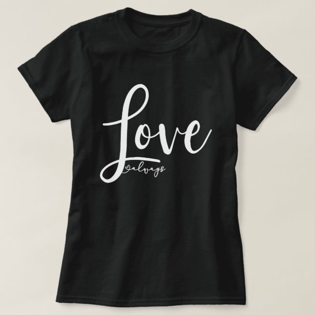 Love Always Elegant Handwriting Script T-Shirt (Design Front)