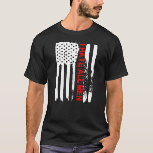 Love America I Hate All Men T Shirt Funny Usa Flag